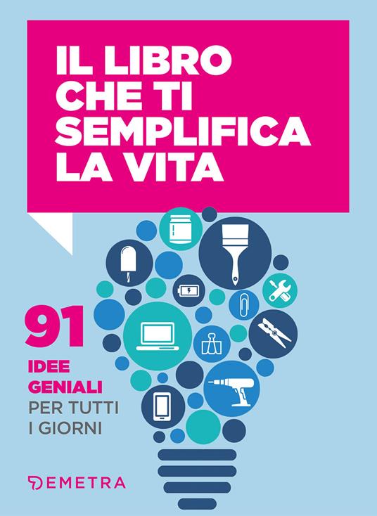 Il libro che ti semplifica la vita. 91 idee geniali per tutti i giorni - Letizia Cafasso,Sandro Russo - copertina