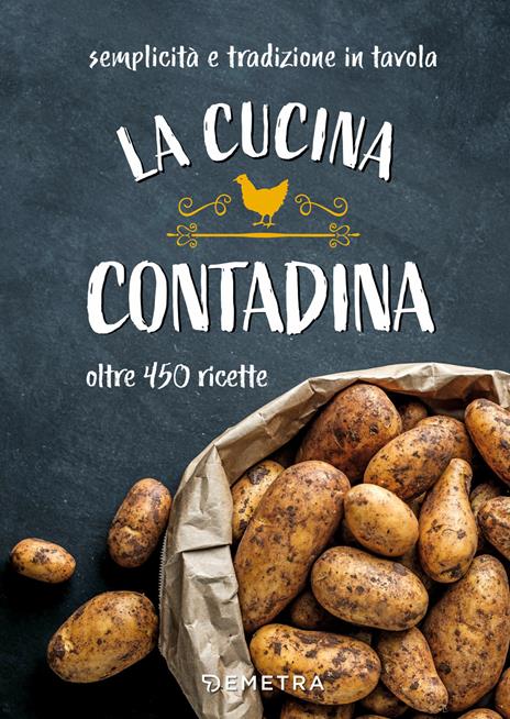 La cucina contadina. Oltre 450 ricette. Semplicità e tradizione in tavola - copertina