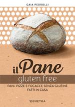 Il pane gluten free. Pani, pizze e focacce fatte in casa