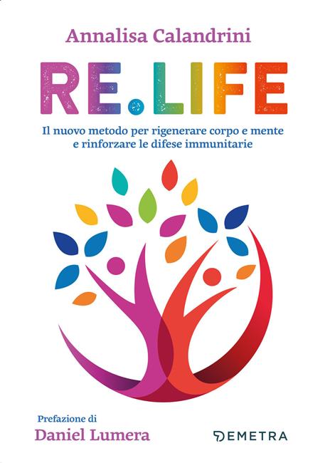 Re. Life. Il nuovo metodo per rigenerare corpo e mente e rinforzare le difese immunitarie - Annalisa Calandrini - copertina