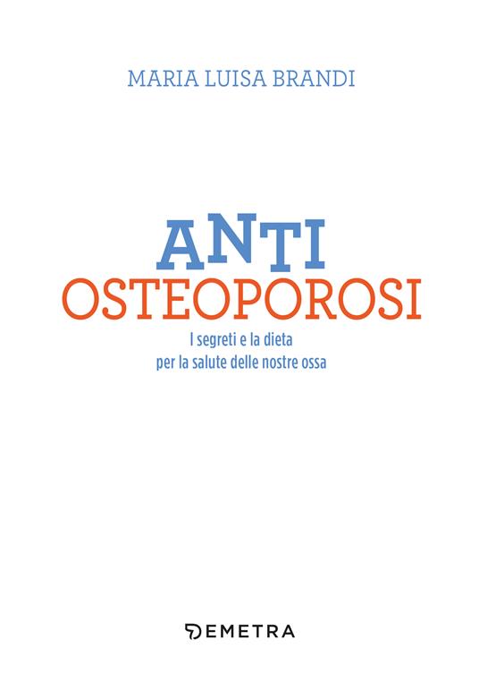Anti osteoporosi. I segreti e la dieta per la salute delle nostre ossa - Maria Luisa Brandi - 4