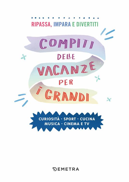 Compiti delle vacanze per i grandi. Curiosità, sport, cucina, musica, cinema e tv - 3