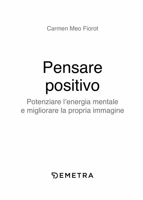 Pensare positivo. Potenziare l'energia mentale e migliorare la propria immagine - Carmen Meo Fiorot - 3