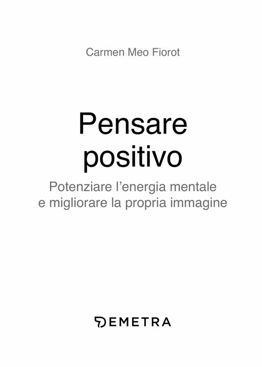 Pensare positivo. Potenziare l'energia mentale e migliorare la propria immagine - Carmen Meo Fiorot - 3