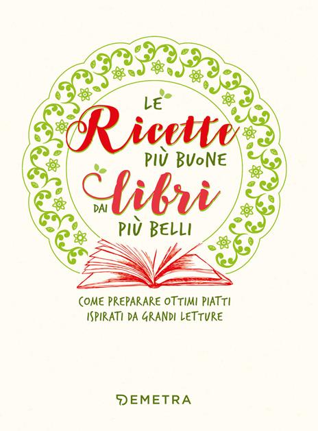 Ricette più buone dai libri più belli. Come preparare ottimi piatti  ispirati da grandi letture - Veronica Pellegrini - Libro - Demetra -  Planner