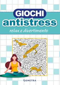 Libro Giochi antistress. Relax e divertimento 