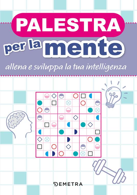 Palestra per la mente. Allena e sviluppa la tua intelligenza - copertina