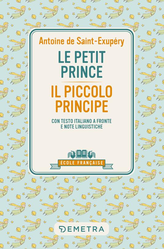 Le petit prince-Il piccolo principe. Con testo italiano a fronte e note linguistiche - Antoine de Saint-Exupéry - copertina