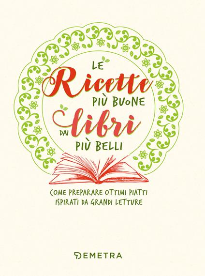 Le ricette più buone dai libri più belli. Come preparare ottimi piatti ispirati da grandi letture - Veronica Pellegrini - ebook