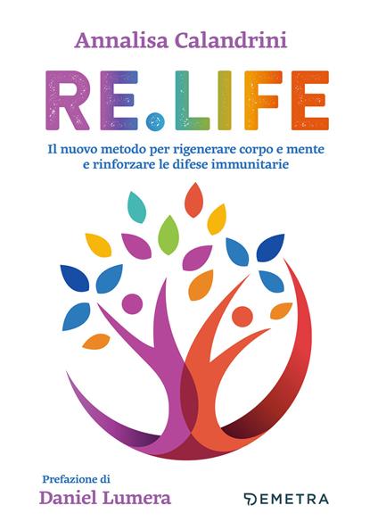 Re. Life. Il nuovo metodo per rigenerare corpo e mente e rinforzare le difese immunitarie - Annalisa Calandrini - ebook