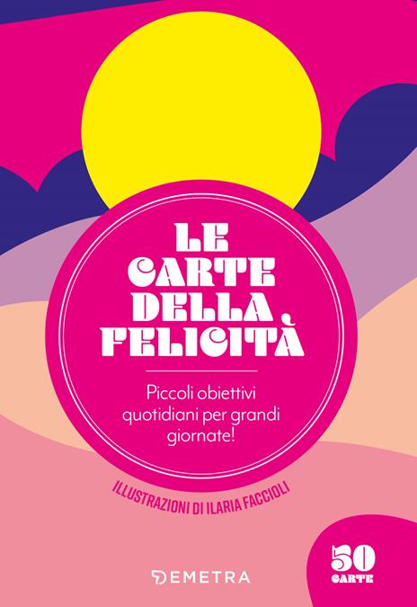 Le carte della felicità. Piccoli obiettivi quotidiani per grandi giornate! Con 50 Carte - copertina