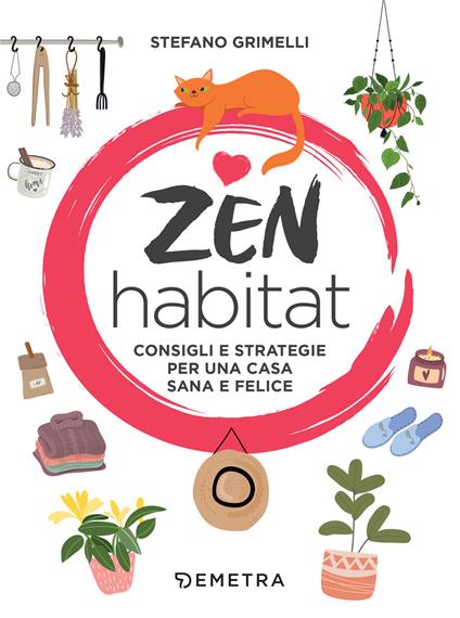 Zen habitat. Consigli e strategie per una casa sana e felice - Stefano Grimelli - ebook