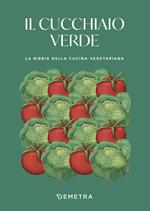 Il cucchiaio verde. La bibbia della cucina vegetariana