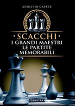 Scacchi. I grandi maestri le partite memorabili