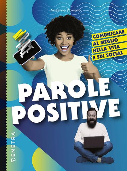 Parlare positivo. Comunicare al meglio nella vita e sui social - Massimo Piovano - ebook