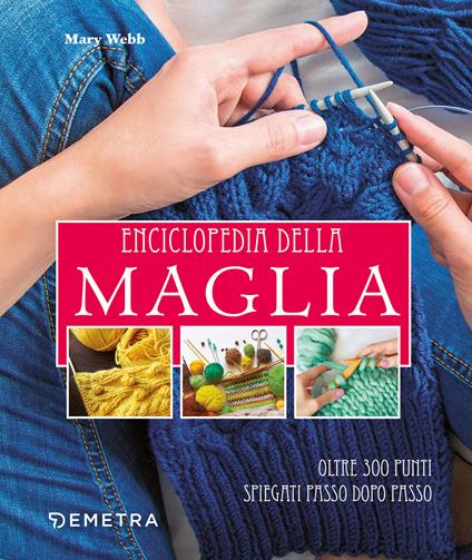 Enciclopedia della maglia. Oltre 300 punti spiegati passo dopo passo - Mary Webb - copertina