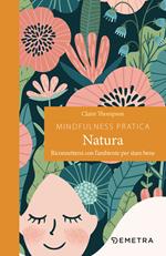 Mindfulness pratica. Natura. Riconnettersi con l'ambiente per stare bene