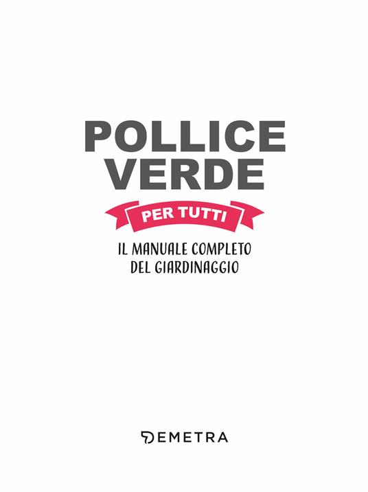 Pollice verde per tutti. Il manuale completo del giardinaggio - Libro -  Demetra - Pollice verde