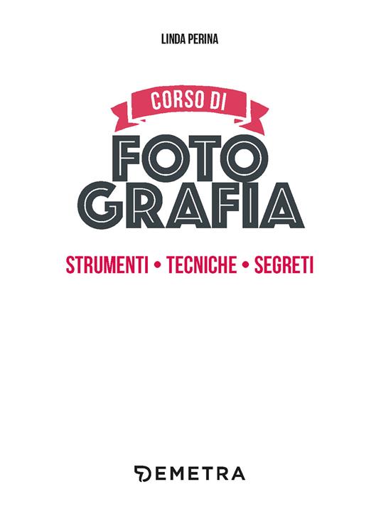 Corso di fotografia. Strumenti, tecniche, segreti - Linda Perina,Luigi Ferrari - 3