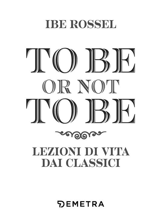 To be or not to be. Lezioni di vita dai classici - Ibe Rossel - 3