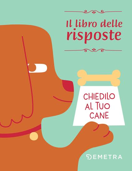 Chiedilo al tuo cane. Il libro delle risposte - Margherita Travaglia - ebook