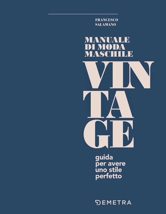 Manuale di moda maschile vintage. Guida per avere uno stile perfetto - Francesco Salamano - 3