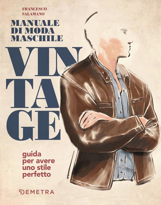 Manuale di moda maschile vintage. Guida per avere uno stile perfetto - Francesco Salamano - copertina