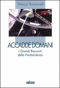 Accadde domani. I grandi racconti della fantascienza. Con espansione online. Per la Scuola media - Marco Romanelli - copertina