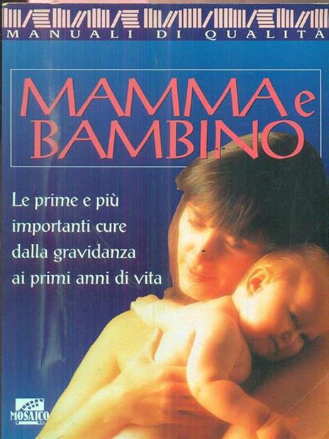 Mamma e bambino. Le prime e più importanti cure dalla gravidanza ai primi anni di vita - copertina