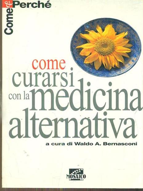 Come curarsi con la medicina alternativa - Waldo A. Bernasconi - 2