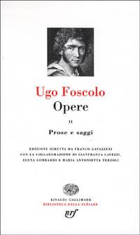 Opere. Vol. 2: Prose e saggi. - Ugo Foscolo - copertina