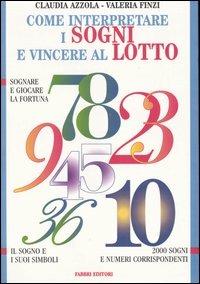 Come interpretare i sogni e vincere al lotto - Claudia Azzola,Valeria Finzi - copertina