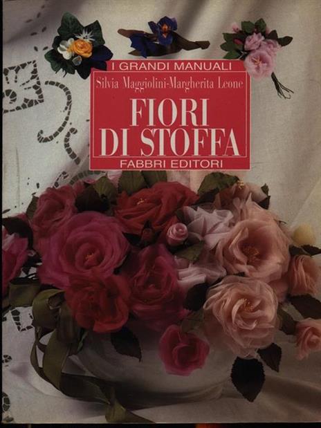  Fiori di stoffa - Maggiolini, Silvia, Leone, Margherita - Libri