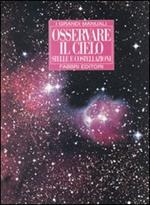 Osservare il cielo. Stelle e costellazioni. Ediz. illustrata