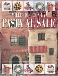 Mille idee con la pasta al sale. Ediz. illustrata - Rosmunda Imoti,Lucia Pazzi - copertina