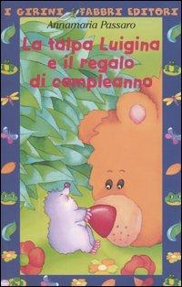 La talpa Luigina e il regalo di compleanno. Ediz. illustrata - Annamaria Passaro - copertina