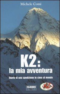 K2: la mia avventura. Diario di una spedizione in cima al mondo - Michele Comi - copertina