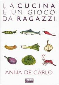 La cucina è un gioco da ragazzi - Anna De Carlo - copertina