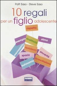 Dieci regali per un figlio adolescente - Patt Saso,Steve Saso - 4