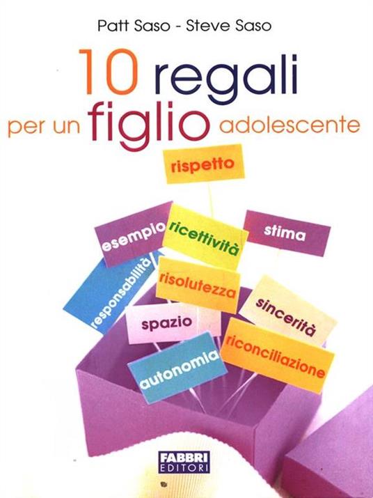 Dieci regali per un figlio adolescente - Patt Saso,Steve Saso - 3