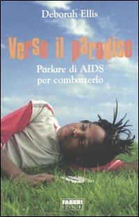 Verso il paradiso. Parlare di AIDS per combatterlo - Deborah Ellis - copertina