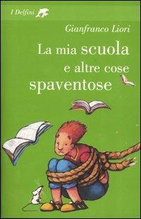 La mia scuola e altre cose spaventose - Gianfranco Liori - copertina