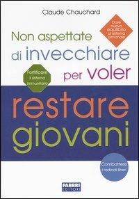 Non aspettate di invecchiare per voler restare giovani - Claude Chauchard - copertina