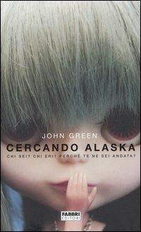 Cercando Alaska. Chi sei? Chi eri? Perché te ne sei andata? - John Green - copertina