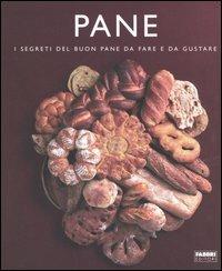 Pane. I segreti del buon pane da fare e da gustare - copertina