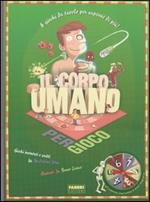 Il corpo umano per gioco. Ediz. illustrata