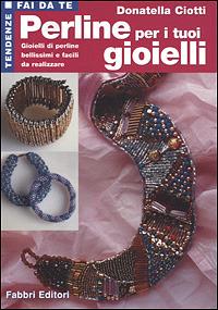 Perline per i tuoi gioielli - Donatella Ciotti - Libro - Fabbri - Tendenze  fai da te | IBS