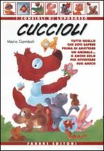 Cuccioli. Tutto quello che devi sapere prima di adottare un animale... o anche solo per diventare suo amico