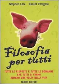 Filosofia per tutti - Stephen Law,Daniel Postgate - copertina