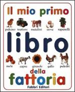 Il mio primo libro della fattoria. Ediz. illustrata